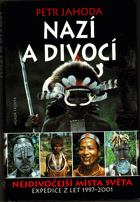 Nazí a divocí - nejdivočejší místa světa - expedice z let 1997-2001