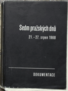 Sedm pražských dnů ORIG.VYDÁNÍ!!!!!!!  21 - 27. srpen 1968 - dokumentace ORIG. PRVNÍ ...
