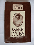 Marie Louise. Eine Habsburgerin für Napoleon.