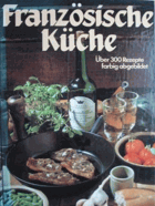 Französische Küche. Über 300 Rezepte farbig abgebildet – Buch gebraucht kaufen