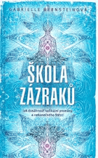Škola zázraků - jak dosáhnout radikální proměny a nekonečného štěstí
