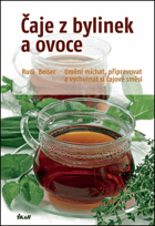 Čaje z bylinek a ovoce - umění míchat, připravovat a vychutnat si čajové směsi