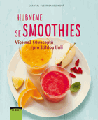 Hubneme se smoothie. Více než 50 receptů pro štíhlou linii
