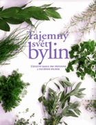 Tajemný svět bylin - užitečný rádce pro pěstování a používání bylinek