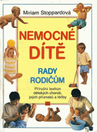 Nemocné dítě - rady rodičům - příruční lexikon dětských chorob, jejich příznaků a ...
