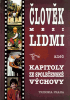 Člověk mezi lidmi, aneb, Kapitoly ze společenské výchovy