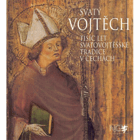 Svatý Vojtěch - tisíc let svatovojtěšské tradice v Čechách