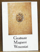 Graduale Magistri Wenceslai. Graduál Mistra Václava(středověký iluminovaný rukopis)