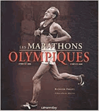 Les marathons olympiques. Athenes 1896-Athenes 2004.