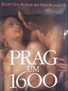 Prag um 1600. Kunst und Kultur am Hofe Kaiser Rudolfs II. Bd. 1