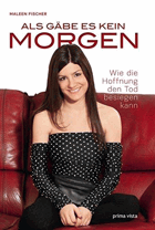 Als gäbe es kein Morgen. Wie die Hoffnung den Tod besiegen kann