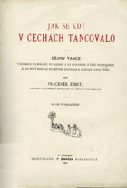 Jak se kdy v Čechách tancovalo - dějiny tance v Čechách, na Moravě, ve Slezsku a na Slovensku ...