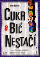 Cukr a bič nestačí Jak vycházet v práci s lidmi, se kterými vyjít musíte