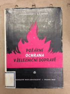 Požární ochrana v železniční dopravě - určeno pracovníkům požární ochrany železniční