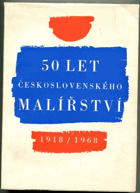 50 let československého malířství 1918-1968. Sborník k výstavě, poř. v letech 1968-1969 ...