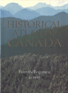 Historical atlas of Canada. Vol. 1, From the beginning to 1800