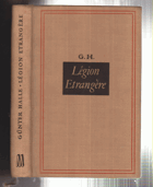 Légion Etrangére. Cizinecká legie. Reportáž podle zážitků a dokumentů navrátilců z ...