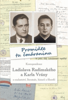 Promiňte tu čmáraninu - korespondence Ladislava Radimského a Karla Vrány o exulantství, ...