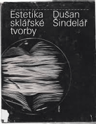 Estetika sklářské tvorby - učebnice pro všechna studijní zaměření obor 82-36-5 Výtvarné ...