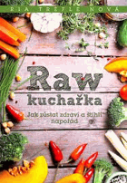 Raw kuchařka - jak zůstat zdraví a štíhlí napořád