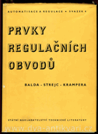 Prvky regulačních obvodů. Určeno pro stř. a vyš. techn. kádry v chem. průmyslu.