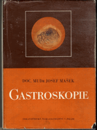 Gastroskopie - přehled a rozbor hlavních nálezů při endoskopii normální i pathologicky ...
