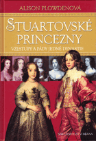 Stuartovské princezny - vzestupy a pády jedné dynastie
