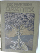 Der praktische Gärtner- ein Hand- und Nachschlagebuch