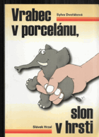 Vrabec v porcelánu, slon v hrsti