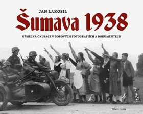 Šumava 1938 - německá okupace v dobových fotografiích a dokumentech