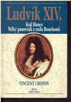 Ludvík XIV - král Slunce, velký panovník z rodu Bourbonů
