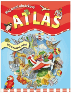 Můj první obrázkový atlas. Vše o našem světě