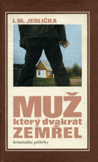 Muž, který dvakrát zemřel. Kriminální příběhy.
