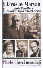 Přátelství, která neumírají, Jaroslav Marvan, Marie Rosůlková, Jaroslav Vojta, Josef Gruss
