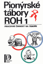 Pionýrské tábory ROH - abeceda výchovných pracovníků. 1, Pracovní činnost na táboře.