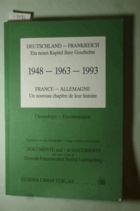 Deutschland - Frankreich ein neues Kapitel ihrer Geschichte 1948 - 1993 (France - Allemagne un ...