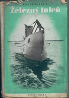 Železný tuleň. činy, osudy a dobrodružství Wilhelma Bauera, vynálezce podmořského člunu