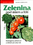 Zelenina pod sklem a fólií, ekologicky pěstovat a sklízet po celý rok