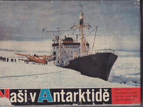 Naši v Antarktidě - Vyprávění a snímky čs. účastníků 3., 4. a 5. sovět. výpravy do ...