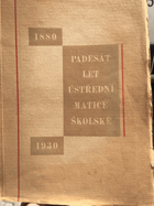 Padesát let Ústřední Matice školské. Pamětní list vydaný na oslavu půlstoleté činnosti ...