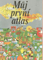 Můj první atlas - Přel. Vladimír Přikryl, Eva Přikrylová ; Graf. upr. Peter Buzinkay ; ...