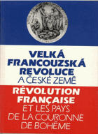 Velká francouzská revoluce a české země. Révolution Française et les pays de la couronne de ...