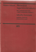 Pětimístné logaritmické tabulky čísel a goniometrických funkcí s dalšími tabulkami a ...