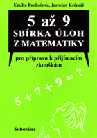 5 až 9 - sbírka úloh z matematiky pro přípravu k přijímacím zkouškám, určená žákům 5 ...
