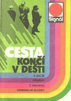 Cesta končí v dešti a další příběhy z archivu kriminální služby
