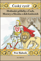 Český rytíř. Hrdinské příběhy z Čech, Moravy a Slezska z dob pohanských