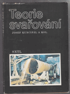 Teorie svařování - celost. vysokošk. učebnice pro strojní fakulty vys. škol techn