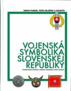 Vojenská symbolika Slovenskej republiky - vojenské zástavy, rovnošaty, hodnosti, vyznamenania, ...
