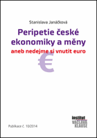 Peripetie české ekonomiky a měny aneb nedejme si vnutit euro Publikace č.10/2014