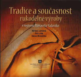 Tradice a současnost rukodělné výroby v regionu Moravské Valašsko
